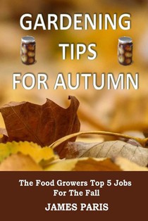 Gardening Tips For Autumn: The Food Growers Top 5 Jobs For The Fall