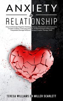 Anxiety in Relationship: How to Eliminate Negative Thinking, Jealousy, Attachment and Overcome Couple Conflicts. Insecurity and Fear of Abandon