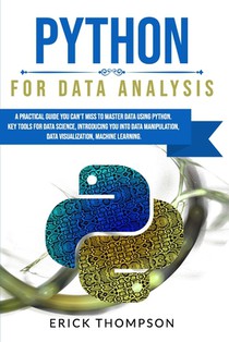 Python for Data Analysis: A Practical Guide You Can't Miss to Master Data Using Python. Key Tools for Data Science, Introducing You Into Data Ma
