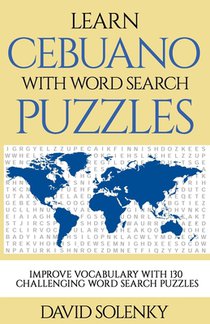 Learn Cebuano with Word Search Puzzles: Learn Cebuano Language Vocabulary with Challenging Word Find Puzzles for All Ages