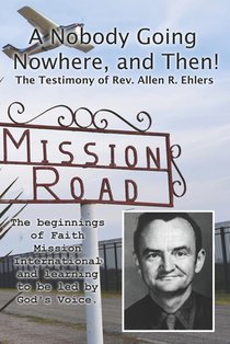 A Nobody Going Nowhere, And Then!: The Testimony of Rev. Allen R. Ehlers