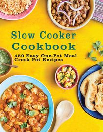 Slow Cooker Cookbook: 450 Easy One-Pot Meal Crock Pot Recipes