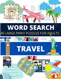 WORD SEARCH Travel: 40 Large Print Puzzles for Adults