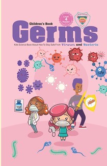 Germs Children's Book: Kids Science Book About How to stay safe from Germs Viruses and Bacteria