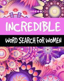Incredible Word Search For Women: Large Print Word Search Puzzle Books for Adults, 60 Puzzles, 300+ Incredible Words for Self-Reflection, Positivity a