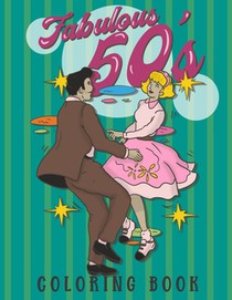 Fabulous 50's Coloring Book: 1950s Coloring Book for Adults. A Cool Unique Collection of 50s Inspired Coloring Pages for Women and Men