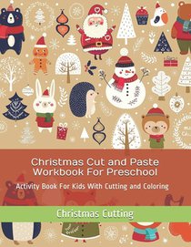 Christmas Cut and Paste Workbook For Preschool: Activity Book For Kids With Cutting and Coloring