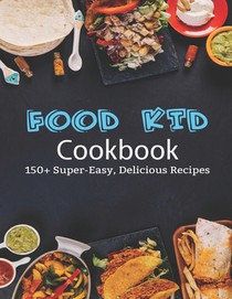 Food Kid Cookbook: 150+ Super-Easy, Delicious Recipes