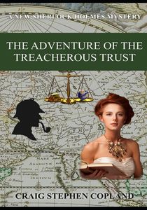 The Adventure of the Treacherous Trust: A New Sherlock Holmes Mystery