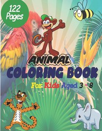 Animal Coloring Book For Kids Aged 3-8: Giant Coloring Book for kids aged 3-8, Great Gift for Boys & Girls, Ages 3-8, Coloring Book activity books for