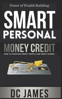 Smart Personal Money Credit: How to Avoid Bad Credit Traps and Low Credit Scores