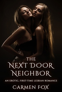 The Next Door Neighbor: An Erotic, First-Time Lesbian Romance