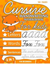 Cursive Handwriting Workbook For Kids Beginners: Cursive Tracing and Writing Practice Book 3-in-1 ( Letters, Words and Sentences ) The easiest way to
