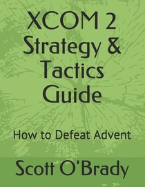 XCOM 2 Strategy & Tactics Guide: How to Defeat Advent
