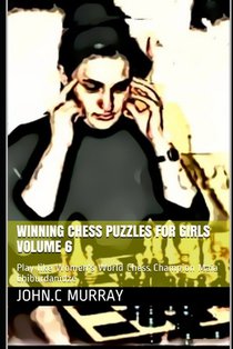 Winning Chess Puzzles for girls Volume 6: Play like Women's World Chess Champion Maia Chiburdanidze