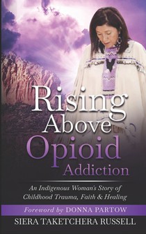 Rising Above Opioid Addiction: An Indigenous Woman's Story of Childhood Trauma, Faith & Healing