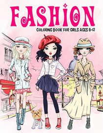 Fashion Coloring Book for Girls Ages 8-12: Gorgeous Beauty Style Fashion Design Coloring Book for Kids, Girls and Teens
