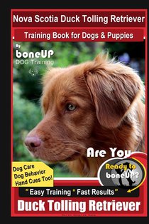 Nova Scotia Duck Tolling Retriever Training Book for Dogs & Puppies By BoneUP DOG Training, Dog Care, Dog Behavior, Hand Cues Too! Are You Ready to Bo