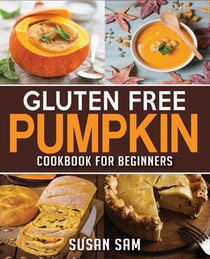 Gluten Free Pumpkin Cookbook for Beginners
