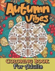Autumn Coloring Book For Adults: Fall Coloring Book For Adults Large Print With 30 Autumn Unique Patterns (Mandalas, Leaves, Acorns And More...).
