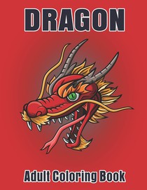 Dragon Adult Coloring Book: Dragon Designs to Color For Relaxation