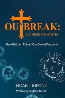 Outbreak: A Crisis of Faith: How Religion Ruined Our Global Pandemic