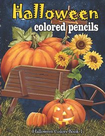 Halloween colored pencils: A Collection of Coloring Pages with Cute Spooky Scary Things Such as Jack-o-Lanterns, Ghosts, Witches, Princess, Haunt
