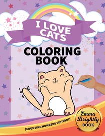 I Love Cats Coloring Book [Counting Numbers Edition!]: Big Activity Pages of Cats to Color - Plus Counting Practice for Toddlers and Kids Ages 3 and U