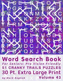 Word Search Book For Seniors: Pro Vision Friendly, 51 Cranky Trails Puzzles, 30 Pt. Extra Large Print, Vol. 43