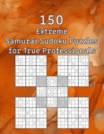 150 Extreme Samurai Sudoku Puzzles for True Professionals: Sudoku Book - incl. Solutions - Perfect as a Birthday Present