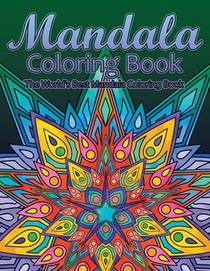 Mandala Coloring Book The World's Best Mandala Coloring Book: Adult Coloring Book Stress Relieving Mandalas Designs Patterns & So Much More Mandala ..