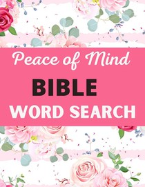 Peace of Mind Bible Word Search: Challenging Peace of Mind Bible Word Book Puzzles Book Great for improving Persistence and Problem Solving Skills Wor