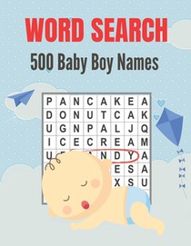 500 Baby Boy Names Word Search: Over 500 Unique Baby Boy Names Word Find Word Search Puzzles Book (Amazing Baby Boy Names Word search Word Find Books)