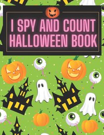 I Spy and Count Halloween Book: A Fun Interactive Guessing Halloween Game Gift - Spooky Halloween Activity Book For Preschoolers & Toddlers. Best Hall
