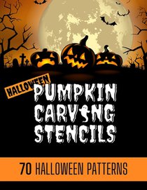 Pumpkin Carving Stencils: 70 simple Halloween Pumpkin Carving Stencils, Patterns, Designs, Faces & Ideas for adults and kids Be the coolest hous