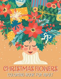 Christmas flowers coloring book for Adult: An Adult Coloring Book With Fun - Easy And Relaxing Designs, Christmas Flowers Coloring Books For Adults