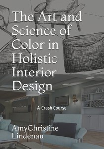 The Art and Science of Color in Holistic Interior Design: A Crash Course