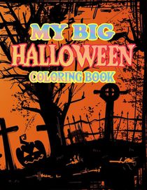 My Big Halloween Coloring Book: New and Expanded Edition, 50+ Unique Designs, Witches, Haunted Houses, and More For Adult Relaxing Meditation And Happ