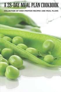 A 28-Day Meal Plan Cookbook: Collection Of High-Protein Recipes And Meal Plans: Plant Based Cookbook For Athletes