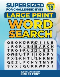 SUPERSIZED FOR CHALLENGED EYES, Book 18: Super Large Print Word Search Puzzles