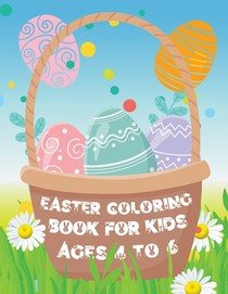 Easter Coloring Book for Kids ages 4 to 6: Easter Eggs and Bunny Coloring Book for Kids the perfect Easter gift