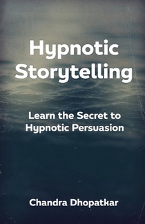 Hypnotic Storytelling: Learn the Secret to Hypnotic Persuasion