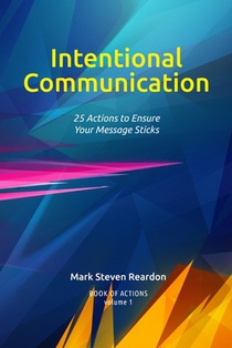 Intentional Communication: 25 Actions to Ensure Your Content Sticks