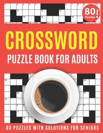 Crossword Puzzle Book For Adults: Large Print 2021 Brain Game Crossword Book For Puzzle Lovers Seniors To Make Your Day Enjoyable With 80 Puzzles And