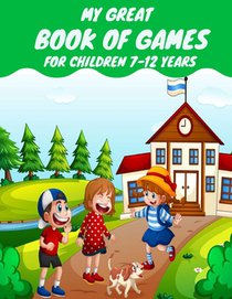 My great book of games for children 7-12 years: Coloring and Activity for Kids 7-12 or Toddlers - I Spy, Animal Coloring, Labyrinthes, Addition et ...