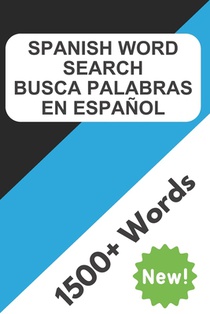 Spanish Word Search: Learn Spanish with Spanish Word Search Puzzles - 100 Word Search Puzzles that Cover More than 1500 Words - Spanish Wor