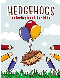Hedgehogs Coloring Book for Kids: A Fun & Funky Coloring Book for Kids Who Love Hedgehogs. ( Cute Hedgehogs Coloring Books for kids - Preschool and ki