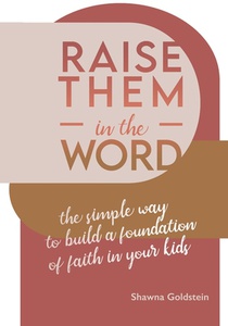 Raise Them in the Word: The Simple Way to Build a Foundation of Faith in Your Kids