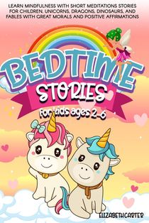 Bedtime stories for kids ages 2-6: Learn Mindfulness with Short Meditations Stories for Children. Unicorns, Dragons, Dinosaurs, and Fables with Great
