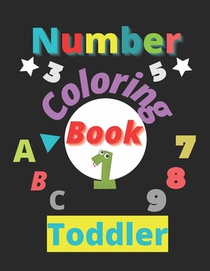 Number Coloring Book: Activity Coloring Books for Toddlers and Kids Fun with Numbers, Letters, Shapes, Colors, Animals